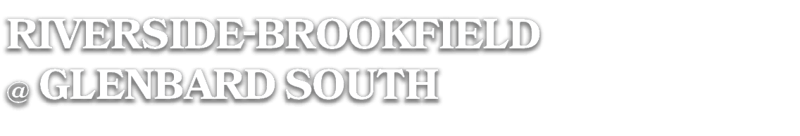 RIVERSIDE BROOKFIELD @ gLENBARD SOUTH