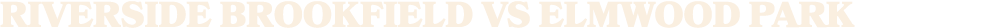 Riverside Brookfield vs ELMWOOD PARK