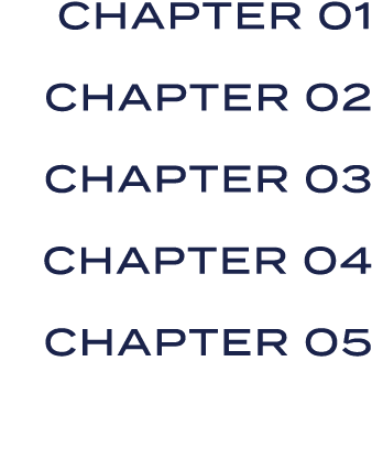 CHAPTER 01 CHAPTER 02 CHAPTER 03 CHAPTER 04 CHAPTER 05 