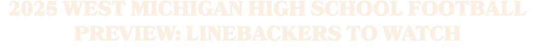 2025 West Michigan High School Football Preview: Linebackers to Watch