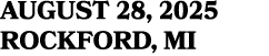 AUGUST 28, 2025 ROCKFORD, MI