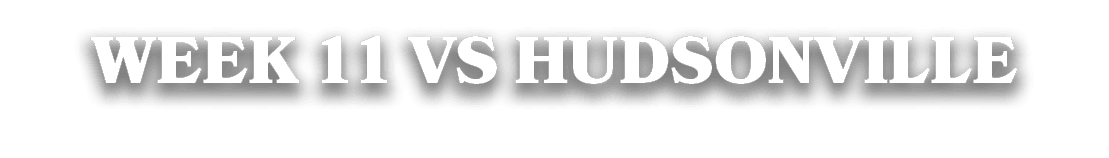 WEEK 11 VS HUDSONVILLE