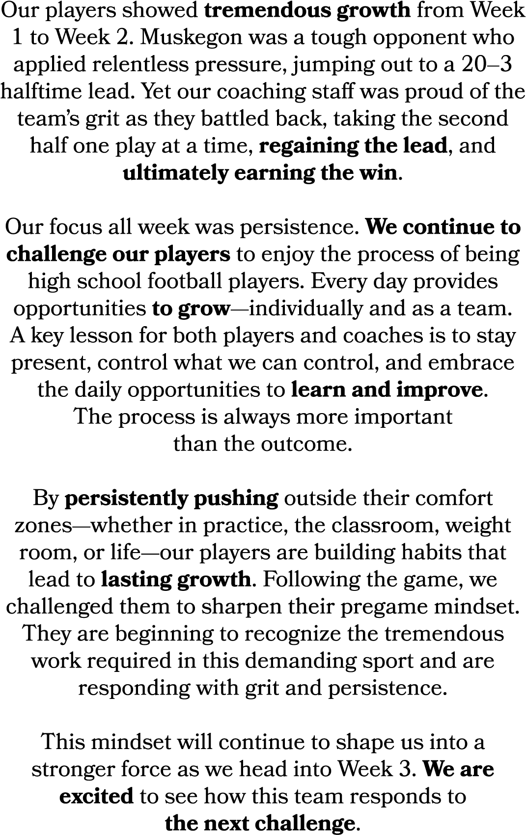 Our players showed tremendous growth from Week 1 to Week 2. Muskegon was a tough opponent who applied relentless pres...