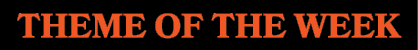 THEME OF THE WEEK