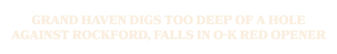  Grand Haven digs too deep of a hole against Rockford, falls in O K Red opener 