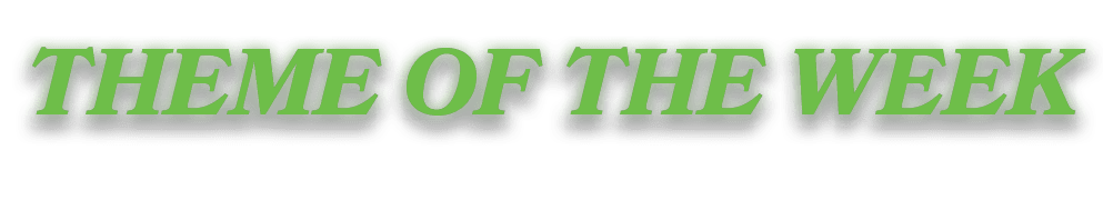 THEME OF THE WEEK