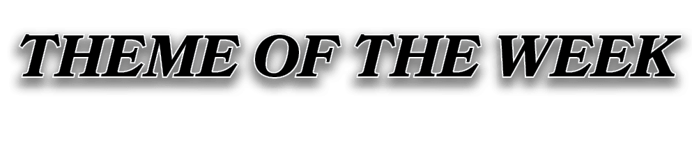 THEME OF THE WEEK