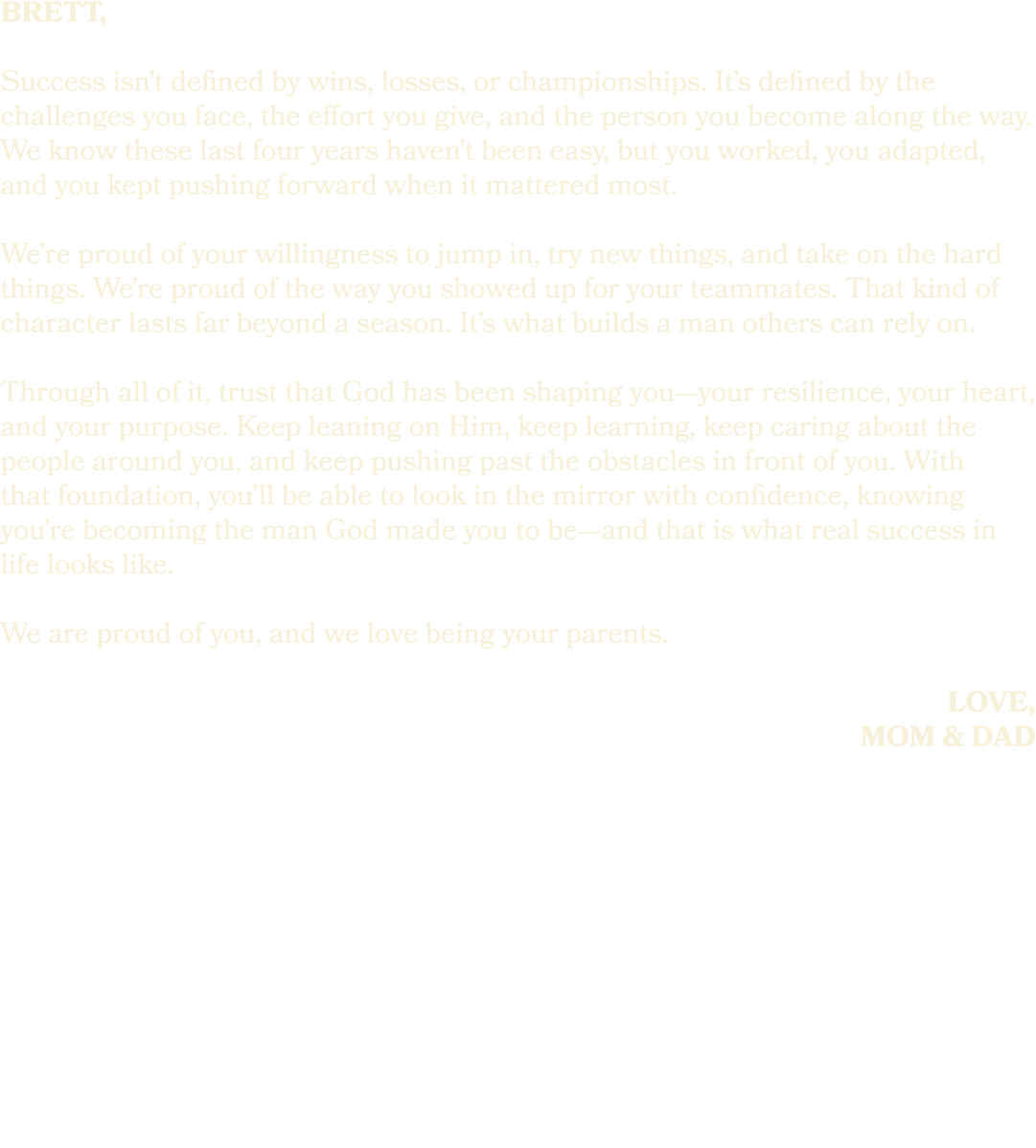 brett, Success isn’t defined by wins, losses, or championships. It’s defined by the challenges you face, the effort y...