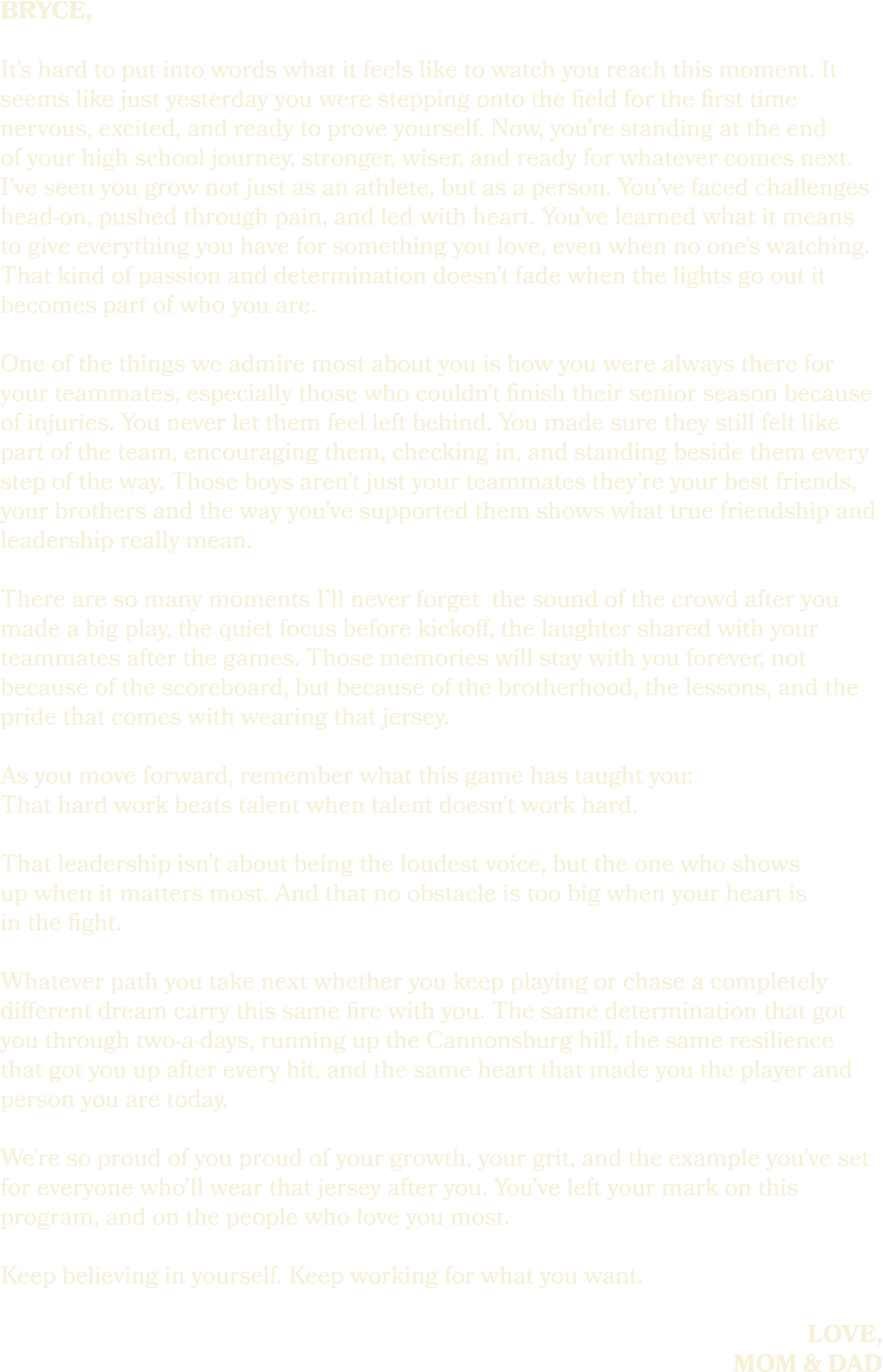 bryce, It’s hard to put into words what it feels like to watch you reach this moment. It seems like just yesterday yo...