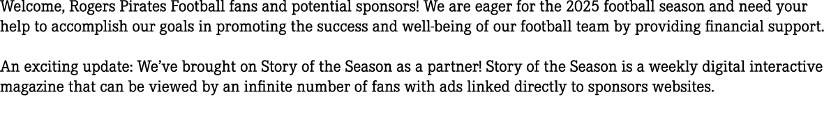 Welcome, Rogers Pirates Football fans and potential sponsors! We are eager for the 2025 football season and need your...