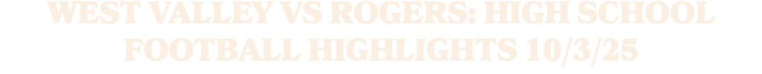 West Valley vs Rogers: High School Football Highlights 10/3/25