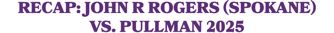 Recap: John R Rogers (Spokane) vs. Pullman 2025