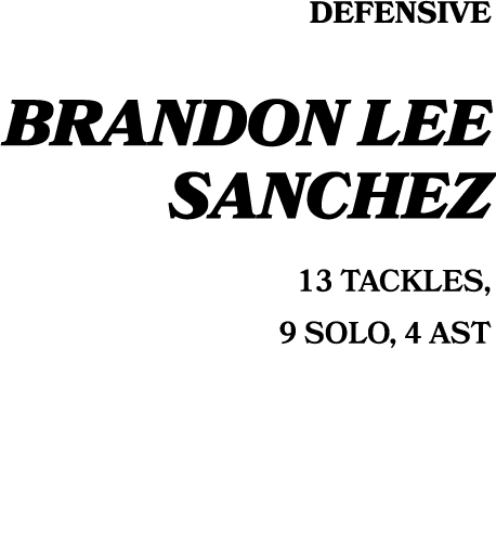 defensive Brandon Lee Sanchez 13 TACKLES, 9 SOLO, 4 AST