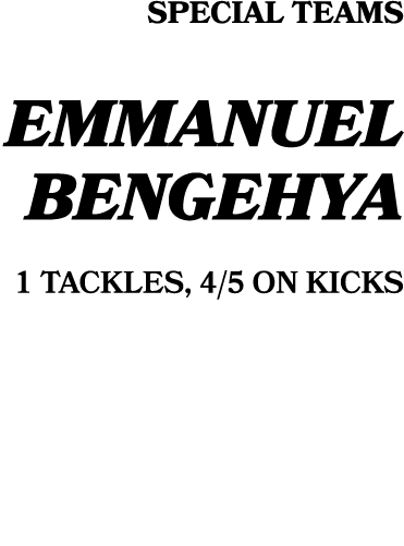 special teams emmanuel bengehya 1 tackles, 4/5 on kicks 