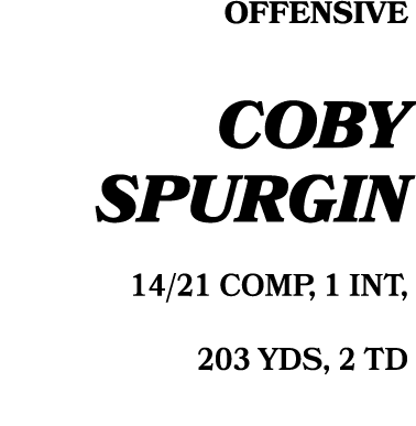 Offensive coby spurgin 14/21 COMP, 1 INT, 203 YDS, 2 TD