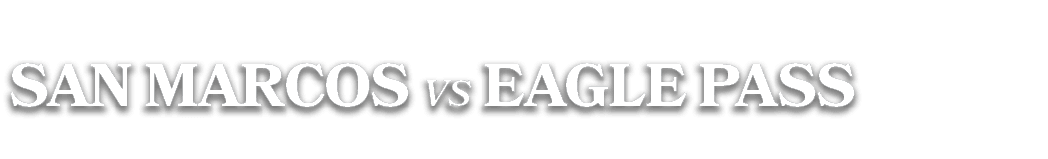 SAN MARCOS vs Eagle Pass