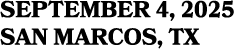 SEPTEMBER 4, 2025 SAN MARCOS, TX