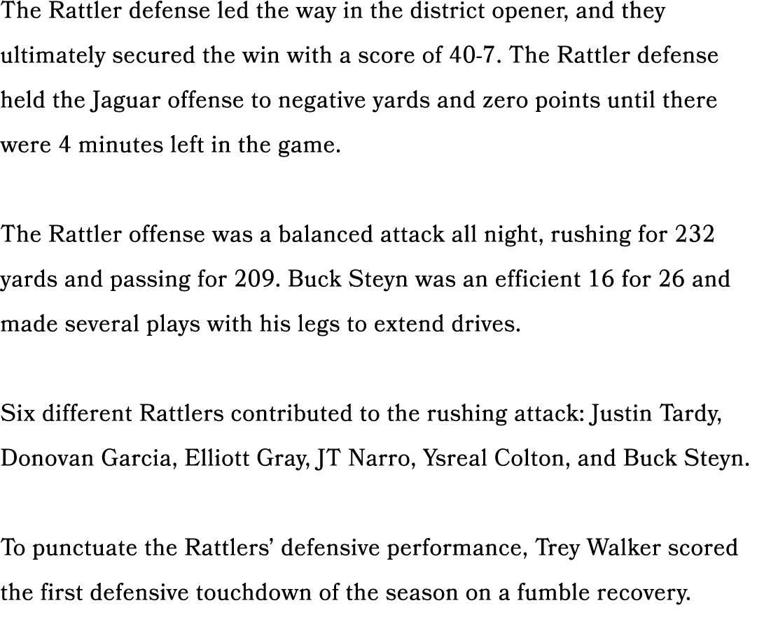 The Rattler defense led the way in the district opener, and they ultimately secured the win with a score of 40 7. The...