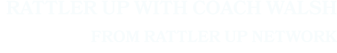 Rattler Up with Coach Walsh From Rattler Up Network