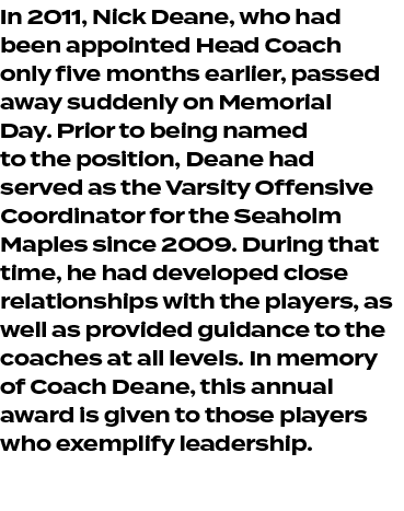 In 2011, Nick Deane, who had been appointed Head Coach only five months earlier, passed away suddenly on Memorial Day...