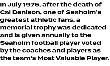 In July 1975, after the death of Cal Denison, one of Seaholm’s greatest athletic fans, a memorial trophy was dedicate...