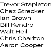 Trevor Stapleton Chaz Strecker Ian Brown Bill Kendro Walt Heil Chris Charlton Aaron Cooper 