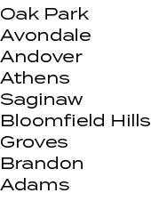 Oak Park Avondale Andover Athens Saginaw Bloomfield Hills Groves Brandon Adams 
