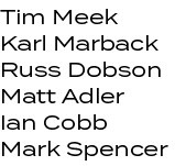 Tim Meek Karl Marback Russ Dobson Matt Adler Ian Cobb Mark Spencer 