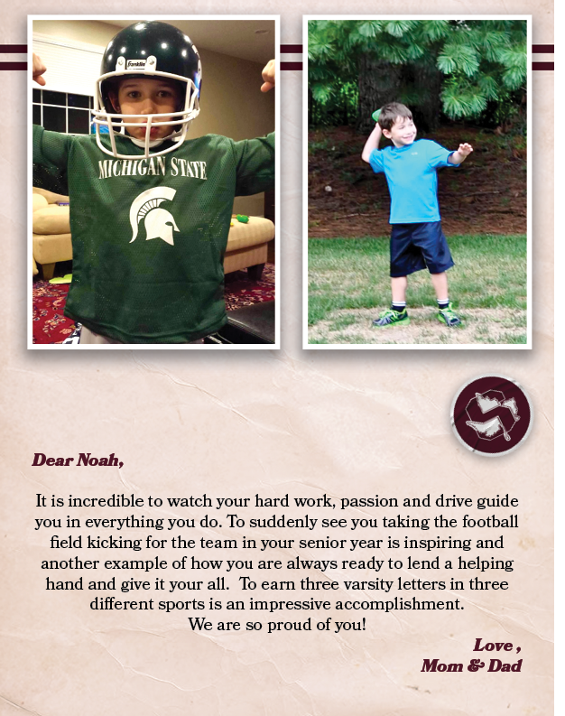 Dear Noah, It is incredible to watch your hard work, passion and drive guide you in everything you do. To suddenly se...