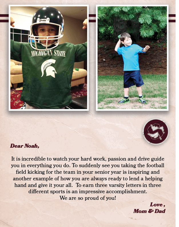 Dear Noah, It is incredible to watch your hard work, passion and drive guide you in everything you do. To suddenly se...