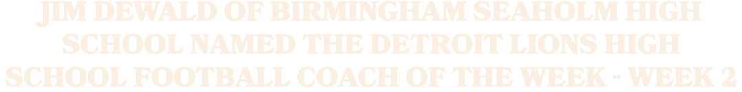 Jim DeWald of Birmingham Seaholm High School Named the Detroit Lions High School Football Coach of the Week Week 2