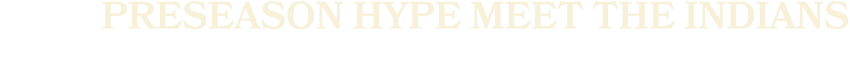 Preseason HYPE MEET THE INDIANS