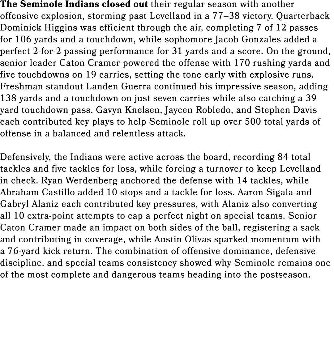 The Seminole Indians closed out their regular season with another offensive explosion, storming past Levelland in a 7...