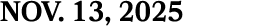 NOV. 13, 2025