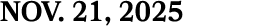 NOV. 21, 2025