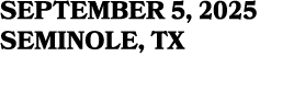 SEPTEMBER 5, 2025 SEMINOLE, TX