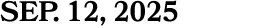 SEP. 12, 2025