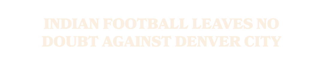  Indian Football Leaves No Doubt Against Denver City