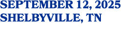 SEPTEMBER 12, 2025 SHELBYVILLE, TN