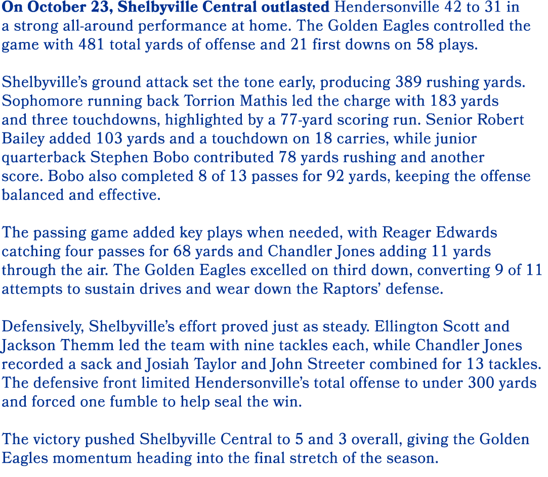 On October 23, Shelbyville Central outlasted Hendersonville 42 to 31 in a strong all around performance at home. The ...