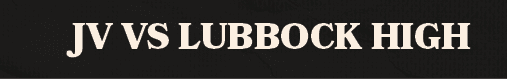 jv vs lubbock hig