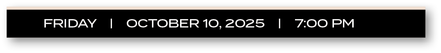 friday | october 10, 2025 | 7:00 P