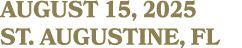 AUGUST 15, 2025 St. Augustine, FL