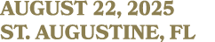 AUGUST 22, 2025 St. Augustine, FL