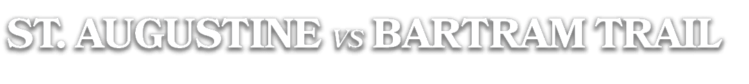 ST. AUGUSTINE vs bartram trail