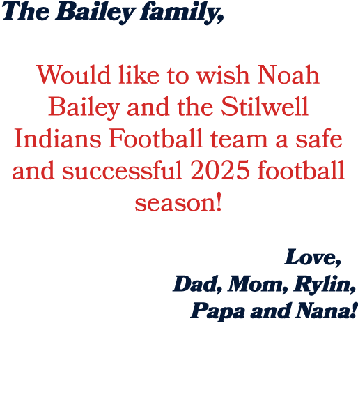 The Bailey family, Would like to wish Noah Bailey and the Stilwell Indians Football team a safe and successful 2025 f...