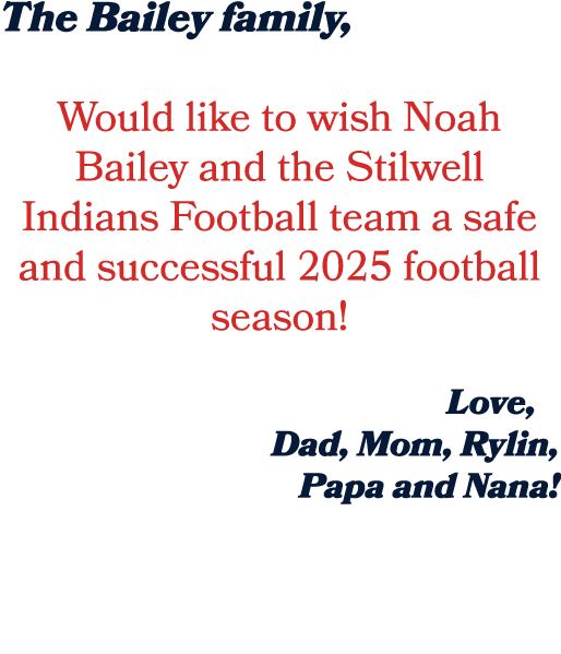 The Bailey family, Would like to wish Noah Bailey and the Stilwell Indians Football team a safe and successful 2025 f...