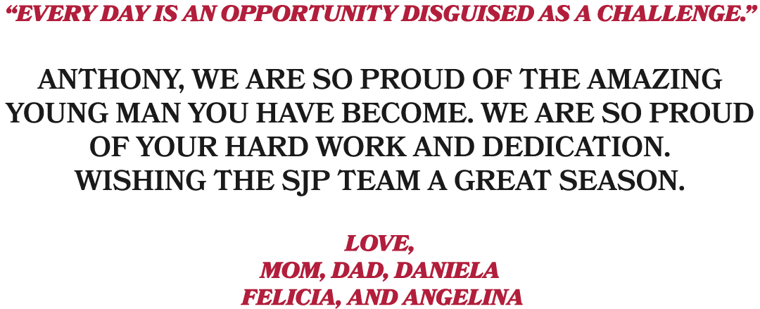 “EVERY DAY IS AN OPPORTUNITY DISGUISED AS A CHALLENGE.” ANTHONY, WE ARE SO PROUD OF THE AMAZING YOUNG MAN YOU HAVE BE...