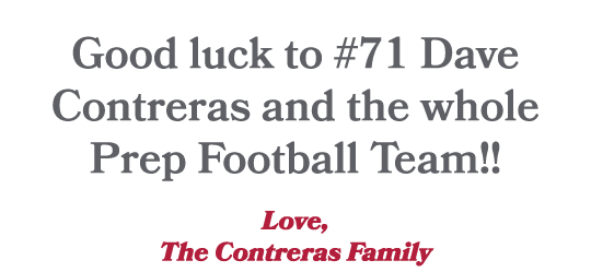  Good luck to #71 Dave Contreras and the whole Prep Football Team!! Love, The Contreras Family