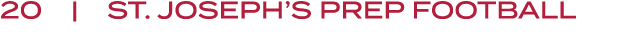 20 | st. joseph’s prep FOOTBALL